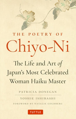 The Poetry of Chiyo-Ni: The Life and Art of Japan's Most Celebrated Woman Haiku Master by Donegan, Patricia