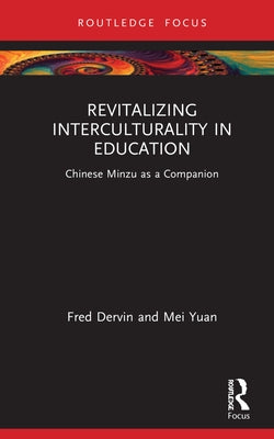 Revitalizing Interculturality in Education: Chinese Minzu as a Companion by Dervin, Fred