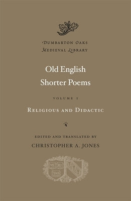 Old English Shorter Poems by Jones, Christopher A.