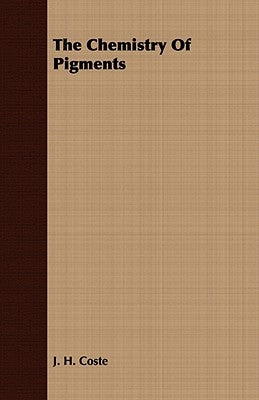 The Chemistry Of Pigments by Coste, J. H.
