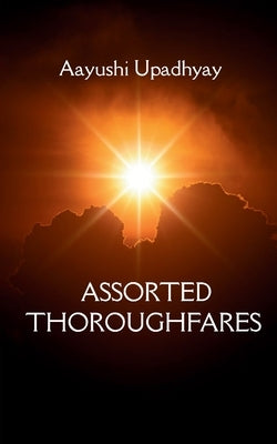 Assorted Thoroughfares by Upadhyay, Aayushi Tarakkumar