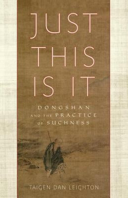 Just This Is It: Dongshan and the Practice of Suchness by Leighton, Taigen Dan