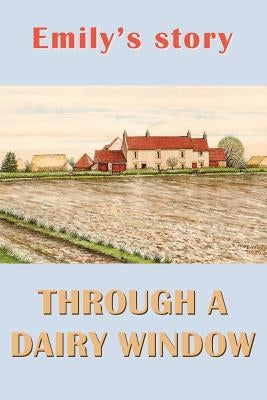 Emily's Story: Through a Dairy Window by Bell, Joan Alice