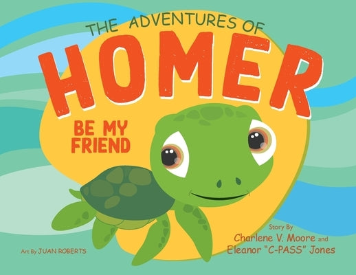 The Adventures of Homer: Be My Friend by Moore, Charlene V.