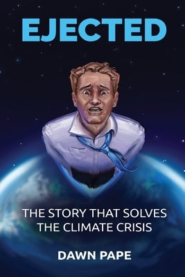 Ejected: The Story that Solves the Climate Crisis by Pape, Dawn