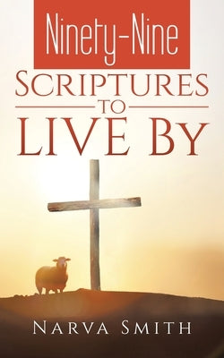 Ninety-Nine Scriptures to LIVE By by Smith, Narva