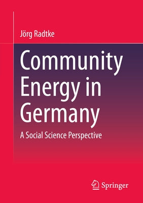 Community Energy in Germany: A Social Science Perspective by Radtke, Jörg