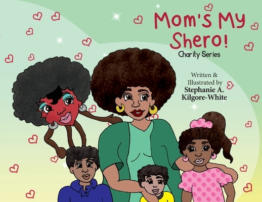 Mom's My Shero! by Kilgore-White, Stephanie a.