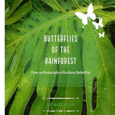 Butterflies of the Rainforest by Weldon, Parismarie Elizabeth
