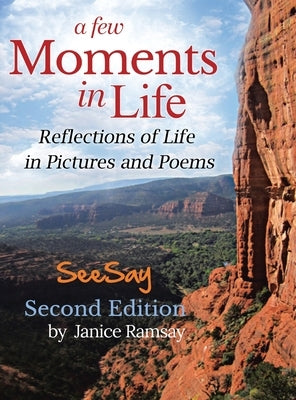 A Few Moments in Life: Reflections of Life in Pictures and Poems: Second Edition by Ramsay, Janice