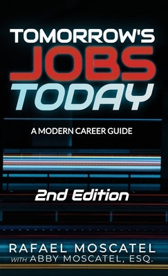 Tomorrow's Jobs Today: Wisdom & Career Advice from Thought Leaders in AI, Big Data, Blockchain, the Internet of Things, Privacy, and More by Moscatel, Rafael