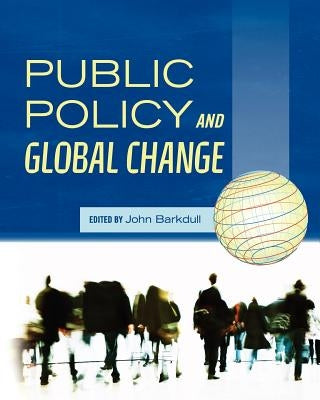 Public Policy and Global Change by Barkdull, John