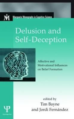 Delusion and Self-Deception: Affective and Motivational Influences on Belief Formation by Bayne, Tim