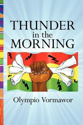 Thunder in the Morning: A Novel of Africa by Vormawor, Olympio