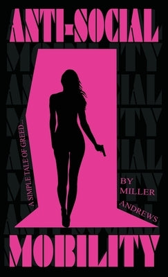 Anti-Social Mobility: A Crime Novel Satire set in Los Angeles by Andrews, Miller