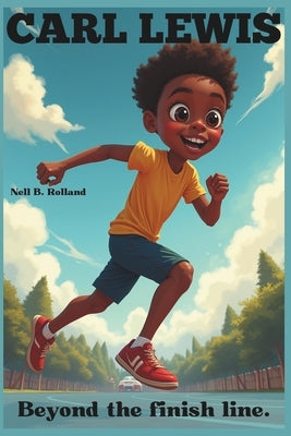 Carl Lewis: Beyond the finish line: The Untold Story of a Track and Field Icon. by B. Rolland, Nell
