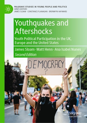 Youthquakes and Aftershocks: Youth Political Participation in the Uk, Europe and the United States by Sloam, James