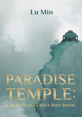 Paradise Temple: A Selection of Lu Min's Short Stories by Lu, Min