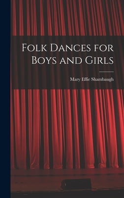 Folk Dances for Boys and Girls by Shambaugh, Mary Effie