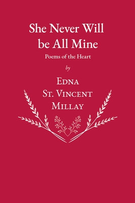 She Never Will Be All Mine - Poems of the Heart by Millay