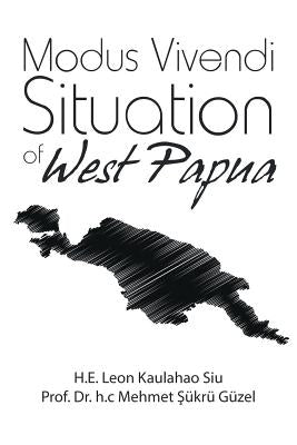 Modus Vivendi Situation of West Papua by Siu, H. E. Leon Kaulahao