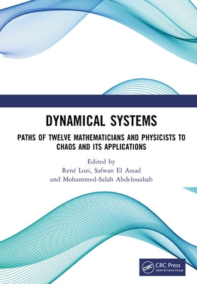Dynamical Systems: Paths of Twelve Mathematicians and Physicists to Chaos and Its Applications by Lozi, René