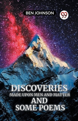 Discoveries MADE UPON MEN AND MATTER AND SOME POEMS by Johnson, Ben