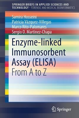 Enzyme-Linked Immunosorbent Assay (Elisa): From A to Z by Hosseini, Samira
