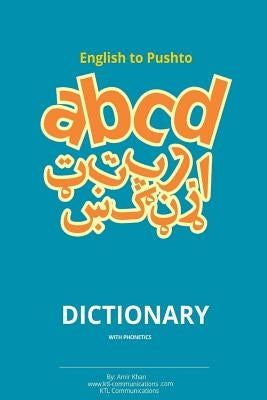English to Pashto Dictionary with Phonetics: Pashto dictionary with phonetics by Khan, Amir