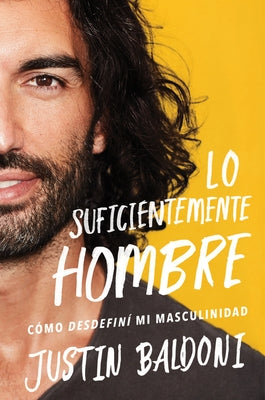 Man Enough \ Lo suficientemente hombre (Spanish edition) by Baldoni, Justin