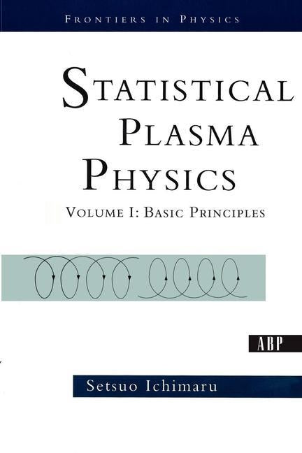 Statistical Plasma Physics, Volume I: Basic Principles by Ichimaru, Setsuo