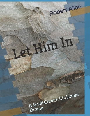 Let Him In: A Small Church Christmas Drama by Monroe, Britain