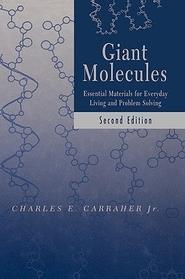 Giant Molecules: Essential Materials for Everyday Living and Problem Solving by Carraher, Charles E.