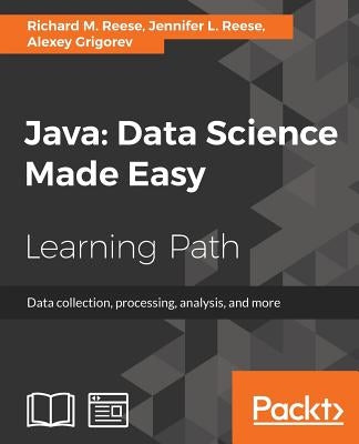 Java: Data Science Made Easy by Reese, Richard M.