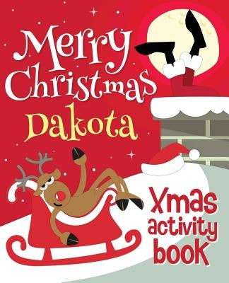 Merry Christmas Dakota - Xmas Activity Book: (Personalized Children's Activity Book) by Xmasst