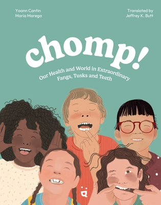 Chomp!: Our Health and World in Extraordinary Fangs, Tusks and Teeth by Cantine, Yoann