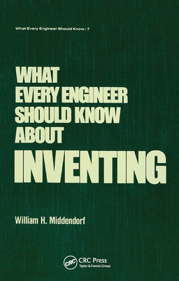 What Every Engineer Should Know about Inventing by Middendorf, William H.
