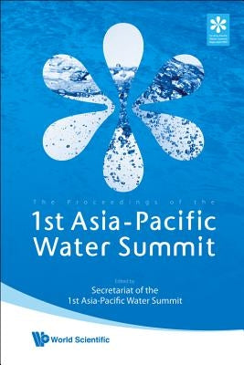 The Proceedings of the 1st Asia-Pacific Water Summit: Water Security: Leadership and Commitment by Yamaguchi, Noriko