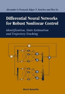 Differential Neural Networks for Robust Nonlinear Control: Identification, State Estimation and Trajectory Tracking by Poznyak, Alex