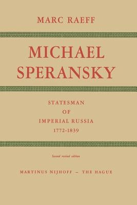 Michael Speransky Statesman of Imperial Russia 1772-1839 by Raeff, M.