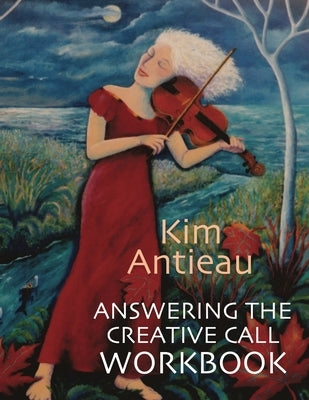 Answering the Creative Call Workbook by Antieau, Kim