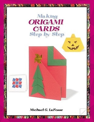 Making Origami Cards Step by Step by LaFosse, Michael G.