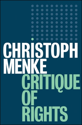 Critique of Rights by Menke, Christoph
