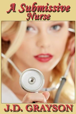 A Submissive Nurse by Grayson, J. D.
