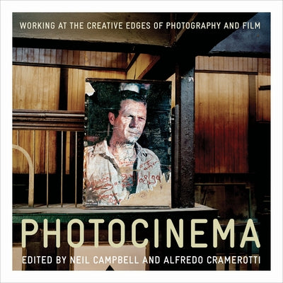 Photocinema: The Creative Edges of Photography and Film by Campbell, Neil