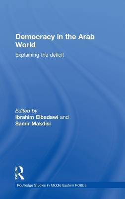 Democracy in the Arab World: Explaining the Deficit by Elbadawi, Ibrahim