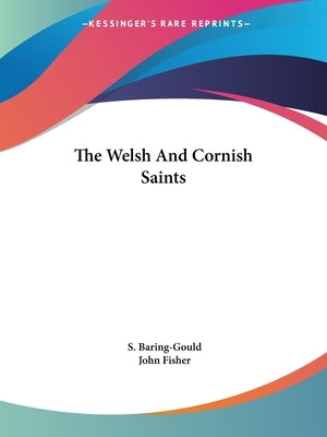 The Welsh And Cornish Saints by Baring-Gould, S.