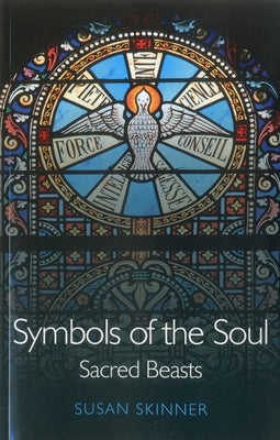 Symbols of the Soul: Sacred Beasts by Skinner, Susan