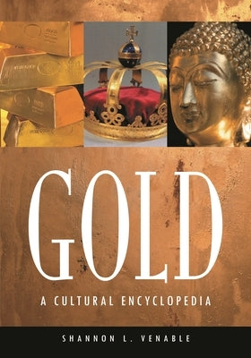Gold: A Cultural Encyclopedia by Kenny, Shannon L.