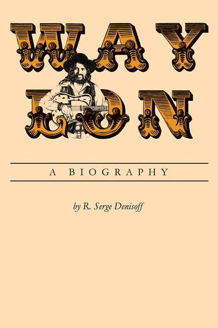 Waylon: A Biography by Denisoff, R. Serge